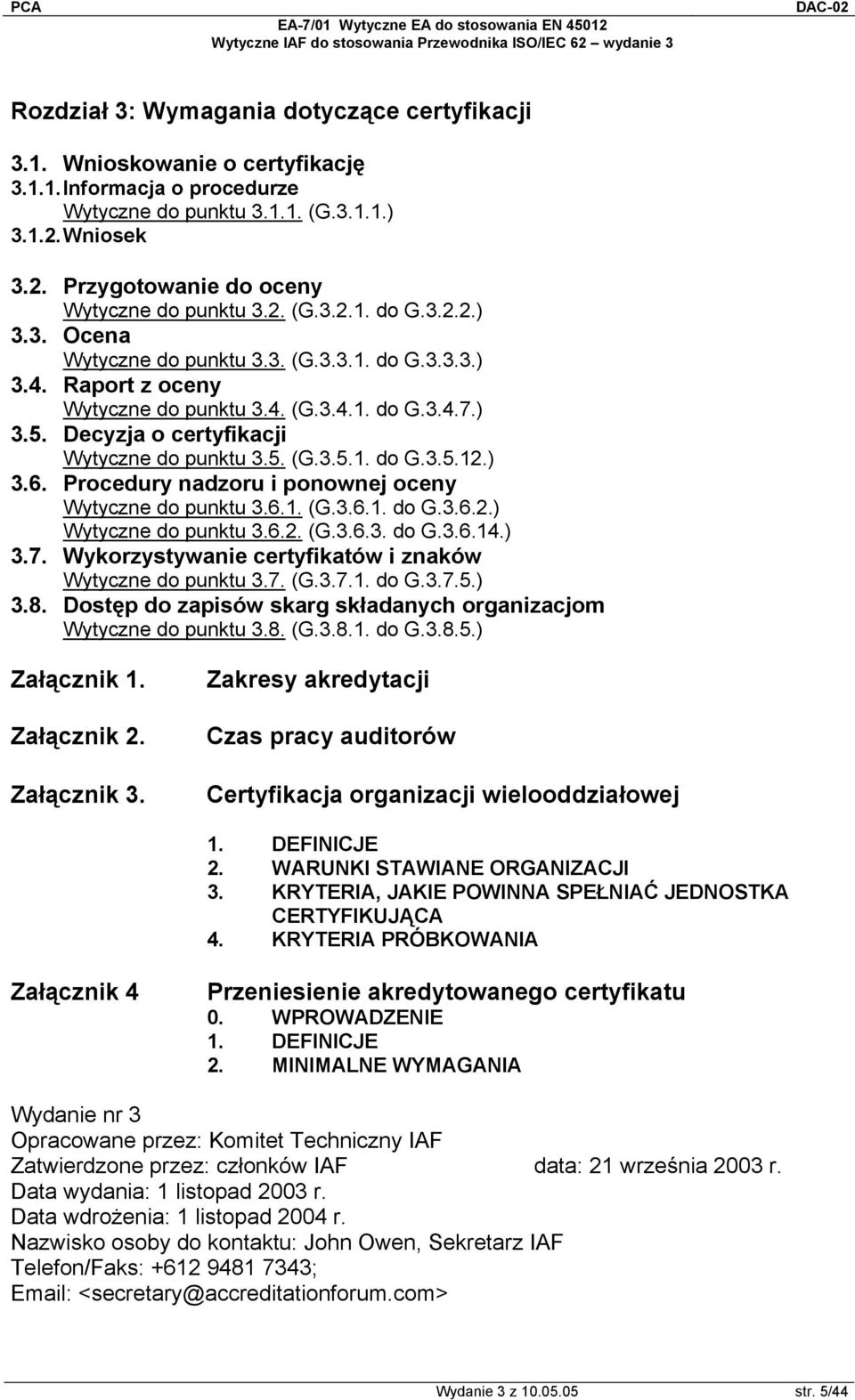 5. (G.3.5.1. do G.3.5.12.) 3.6. Procedury nadzoru i ponownej oceny Wytyczne do punktu 3.6.1. (G.3.6.1. do G.3.6.2.) Wytyczne do punktu 3.6.2. (G.3.6.3. do G.3.6.14.) 3.7.