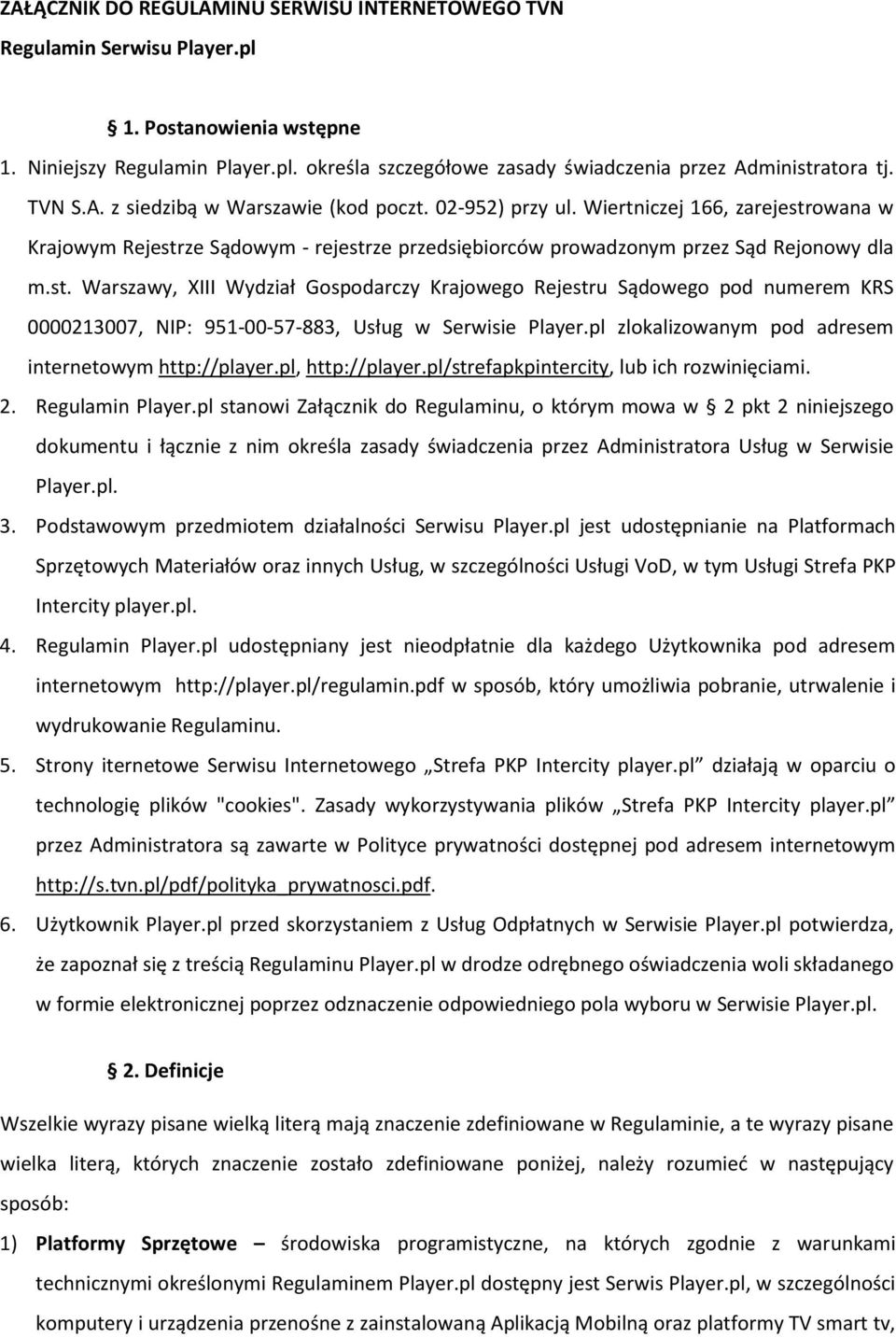 owana w Krajowym Rejestrze Sądowym - rejestrze przedsiębiorców prowadzonym przez Sąd Rejonowy dla m.st. Warszawy, XIII Wydział Gospodarczy Krajowego Rejestru Sądowego pod numerem KRS 0000213007, NIP: 951-00-57-883, Usług w Serwisie Player.