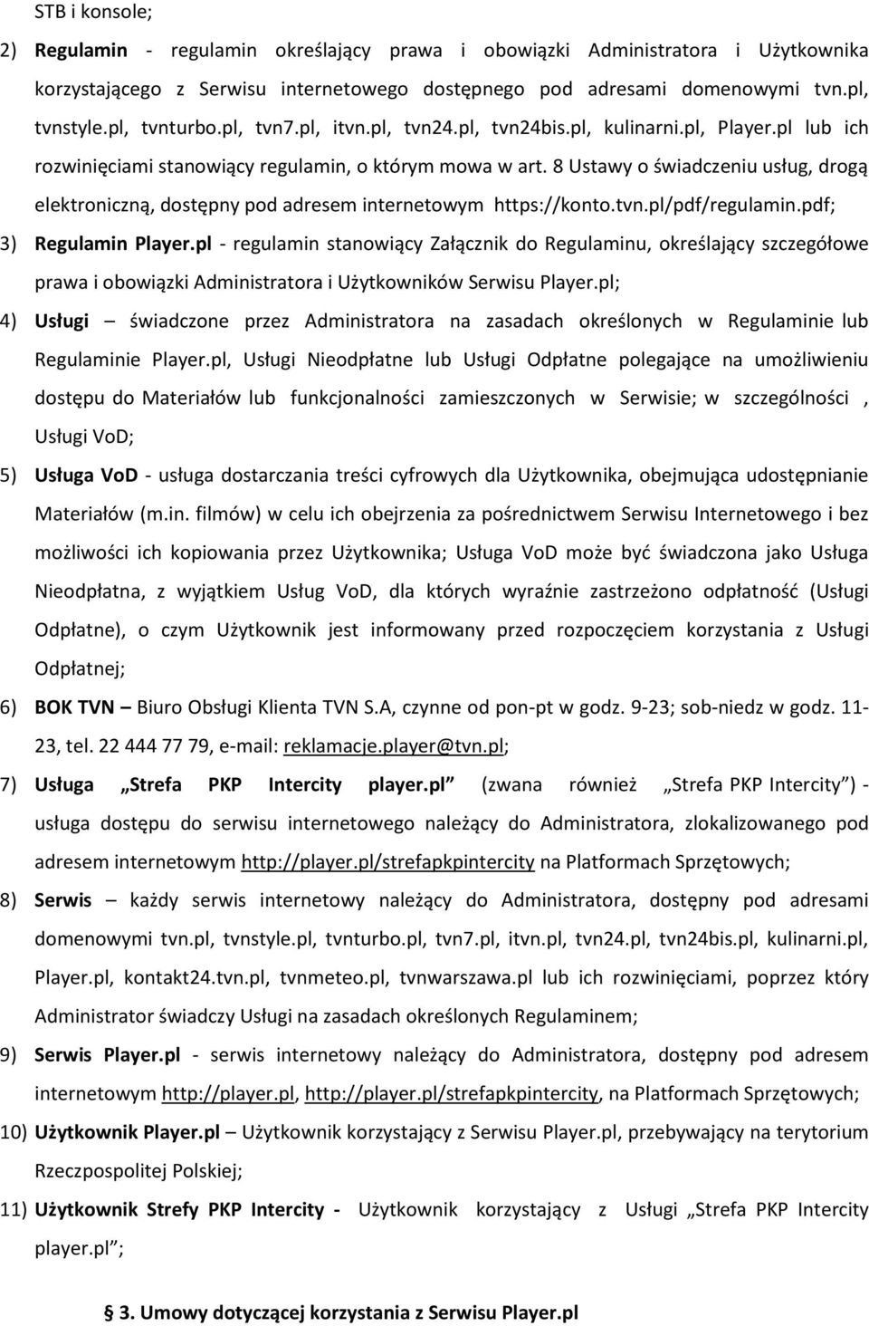 8 Ustawy o świadczeniu usług, drogą elektroniczną, dostępny pod adresem internetowym https://konto.tvn.pl/pdf/regulamin.pdf; 3) Regulamin Player.