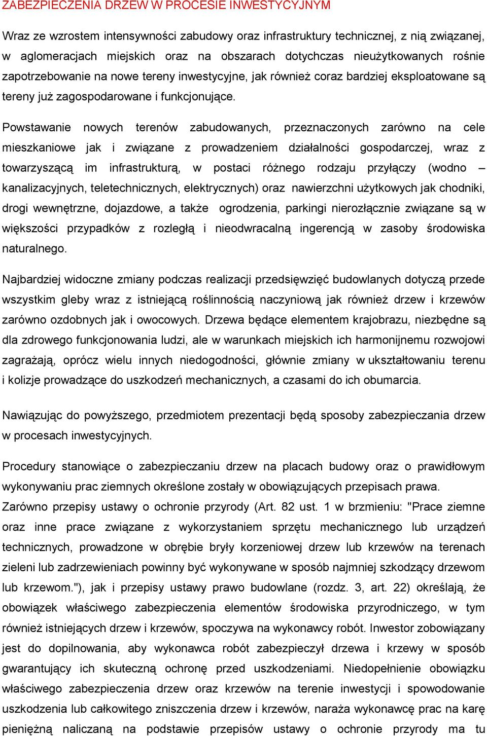 Powstawanie nowych terenów zabudowanych, przeznaczonych zarówno na cele mieszkaniowe jak i związane z prowadzeniem działalności gospodarczej, wraz z towarzyszącą im infrastrukturą, w postaci różnego