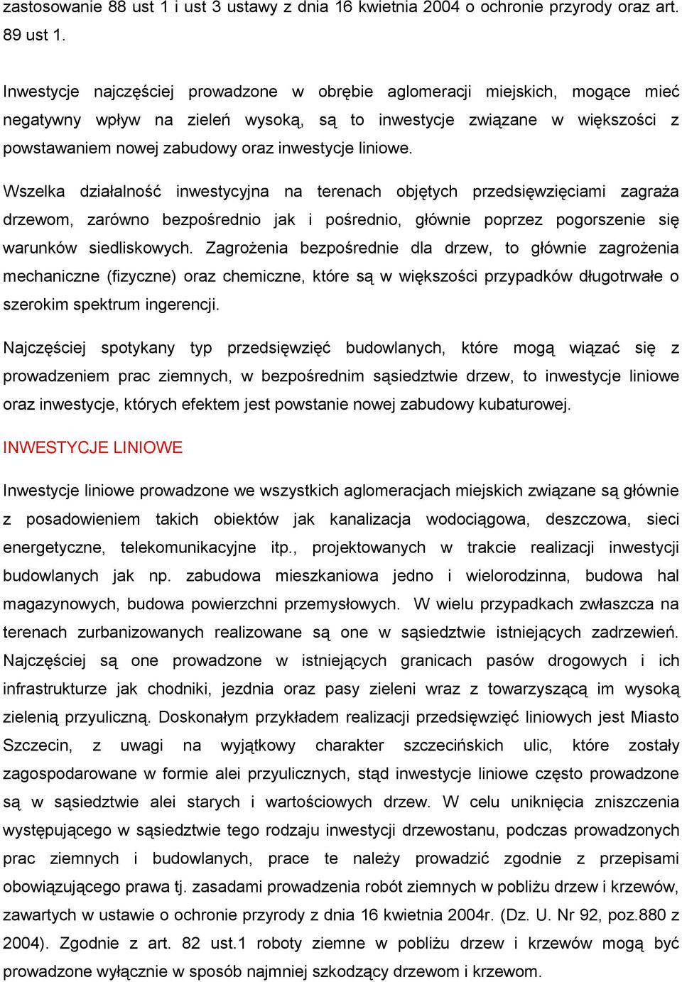 liniowe. Wszelka działalność inwestycyjna na terenach objętych przedsięwzięciami zagraża drzewom, zarówno bezpośrednio jak i pośrednio, głównie poprzez pogorszenie się warunków siedliskowych.