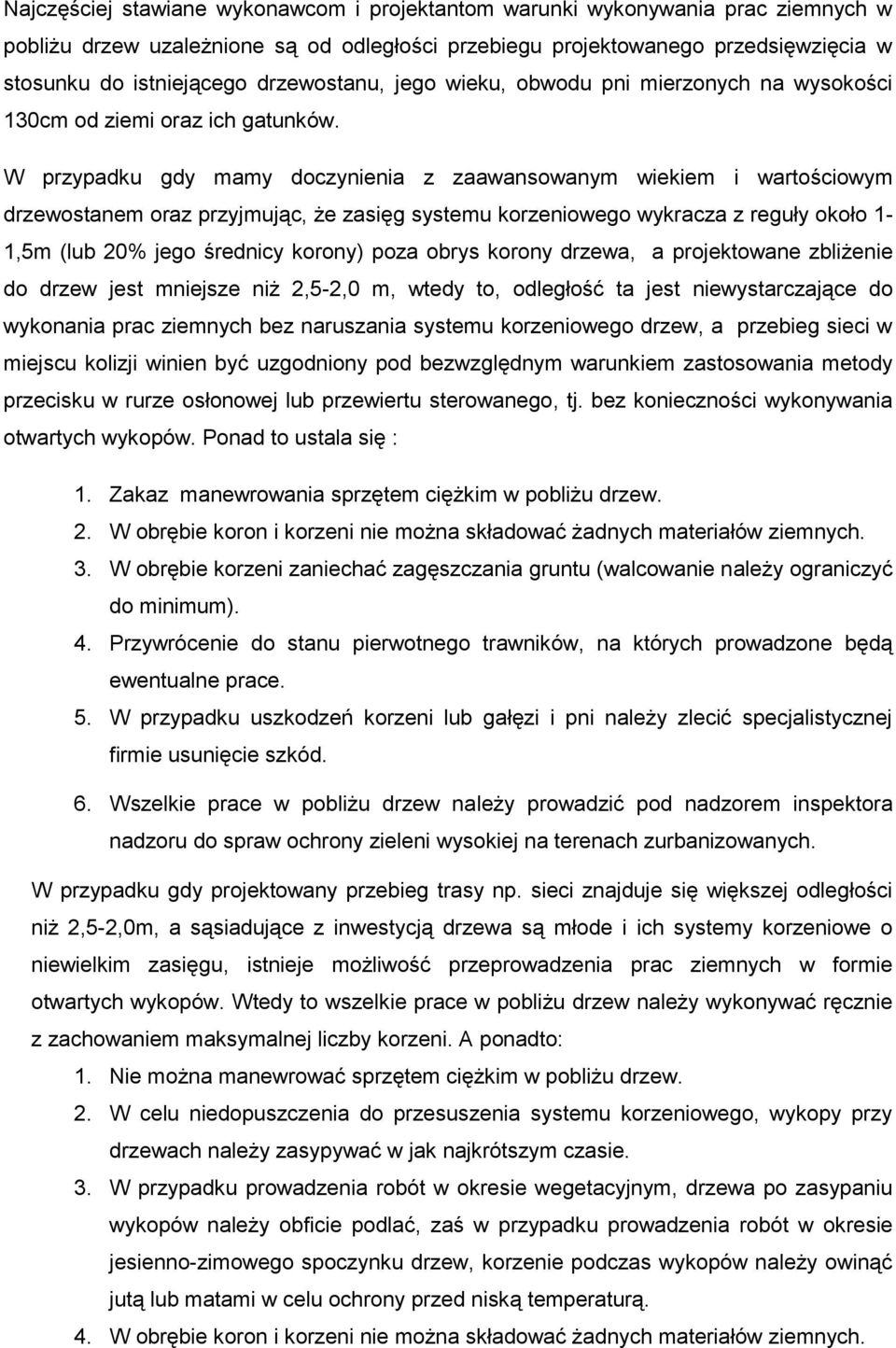 W przypadku gdy mamy doczynienia z zaawansowanym wiekiem i wartościowym drzewostanem oraz przyjmując, że zasięg systemu korzeniowego wykracza z reguły około 1-1,5m (lub 20% jego średnicy korony) poza