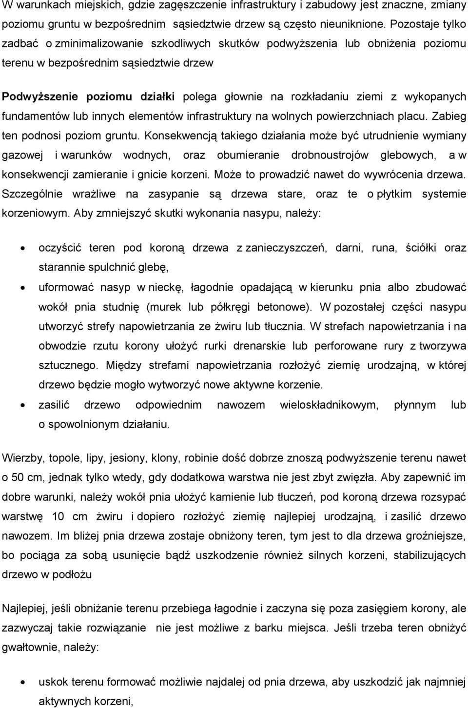 ziemi z wykopanych fundamentów lub innych elementów infrastruktury na wolnych powierzchniach placu. Zabieg ten podnosi poziom gruntu.