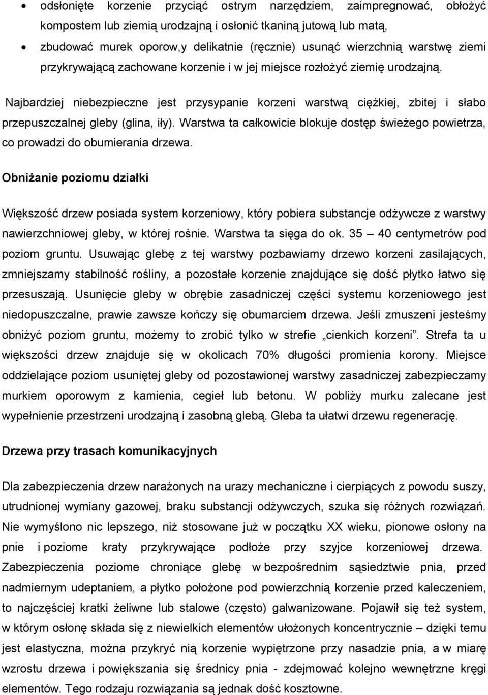 Najbardziej niebezpieczne jest przysypanie korzeni warstwą ciężkiej, zbitej i słabo przepuszczalnej gleby (glina, iły).
