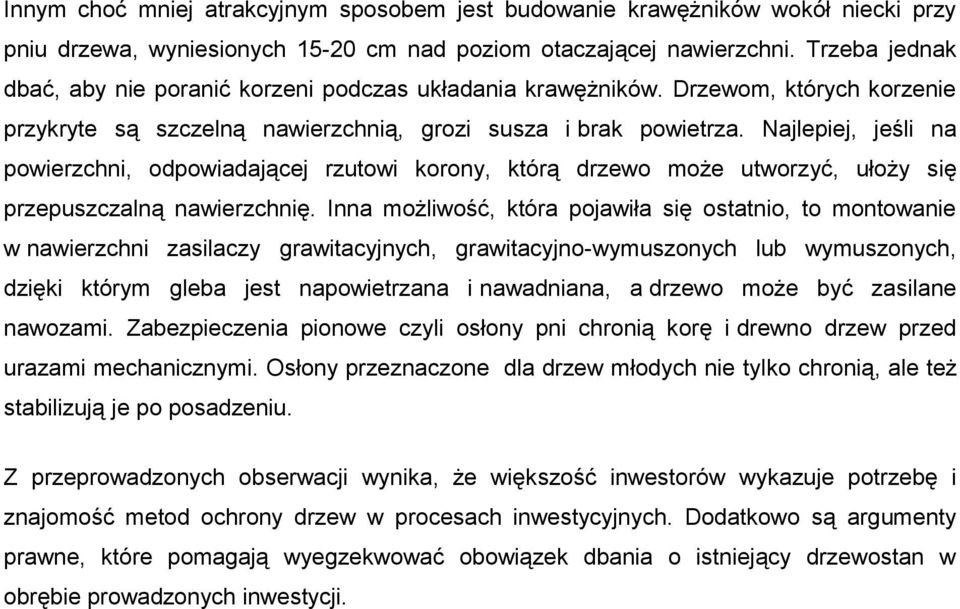 Najlepiej, jeśli na powierzchni, odpowiadającej rzutowi korony, którą drzewo może utworzyć, ułoży się przepuszczalną nawierzchnię.