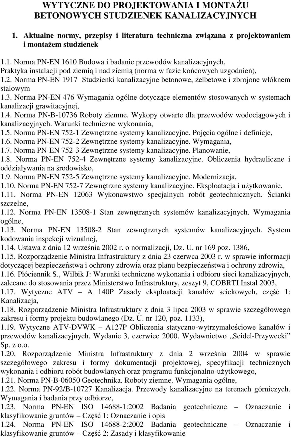 1. Norma PN-EN 1610 Budowa i badanie przewodów kanalizacyjnych, Praktyka instalacji pod ziemią i nad ziemią (norma w fazie końcowych uzgodnień), 1.2.