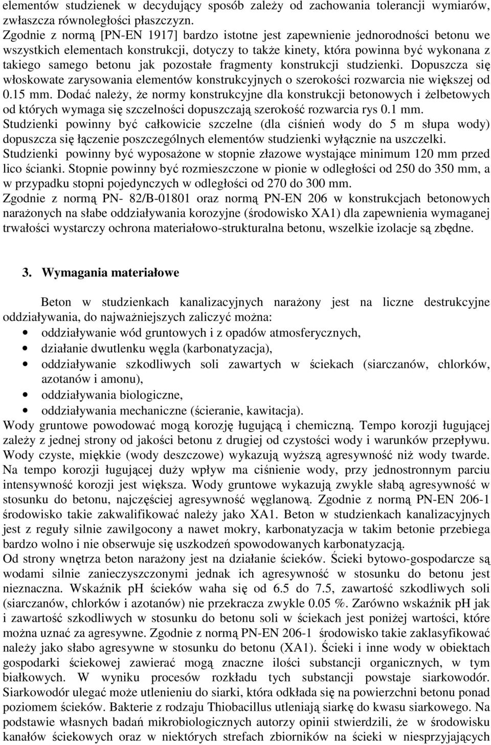 pozostałe fragmenty konstrukcji studzienki. Dopuszcza się włoskowate zarysowania elementów konstrukcyjnych o szerokości rozwarcia nie większej od 0.15 mm.