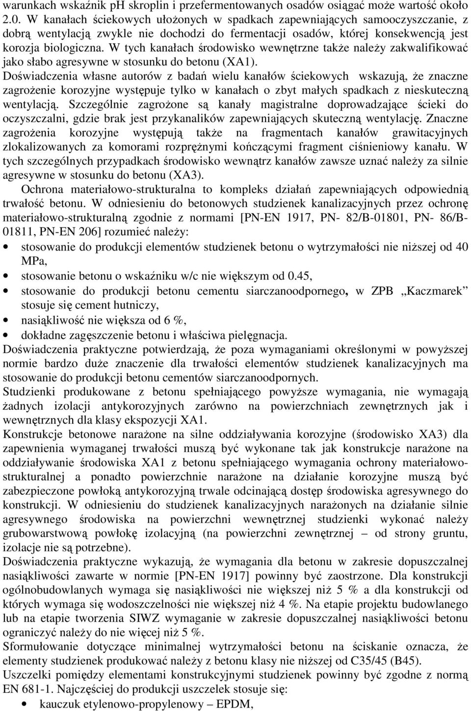 W tych kanałach środowisko wewnętrzne także należy zakwalifikować jako słabo agresywne w stosunku do betonu (XA1).