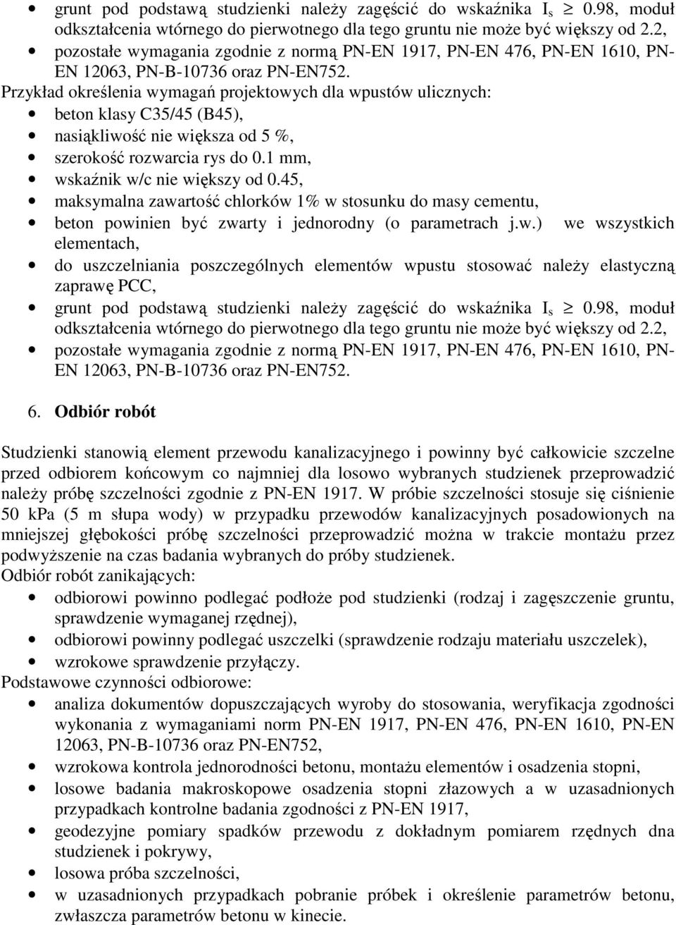 Przykład określenia wymagań projektowych dla wpustów ulicznych: beton klasy C35/45 (B45), nasiąkliwość nie większa od 5 %, szerokość rozwarcia rys do 0.1 mm, wskaźnik w/c nie większy od 0.