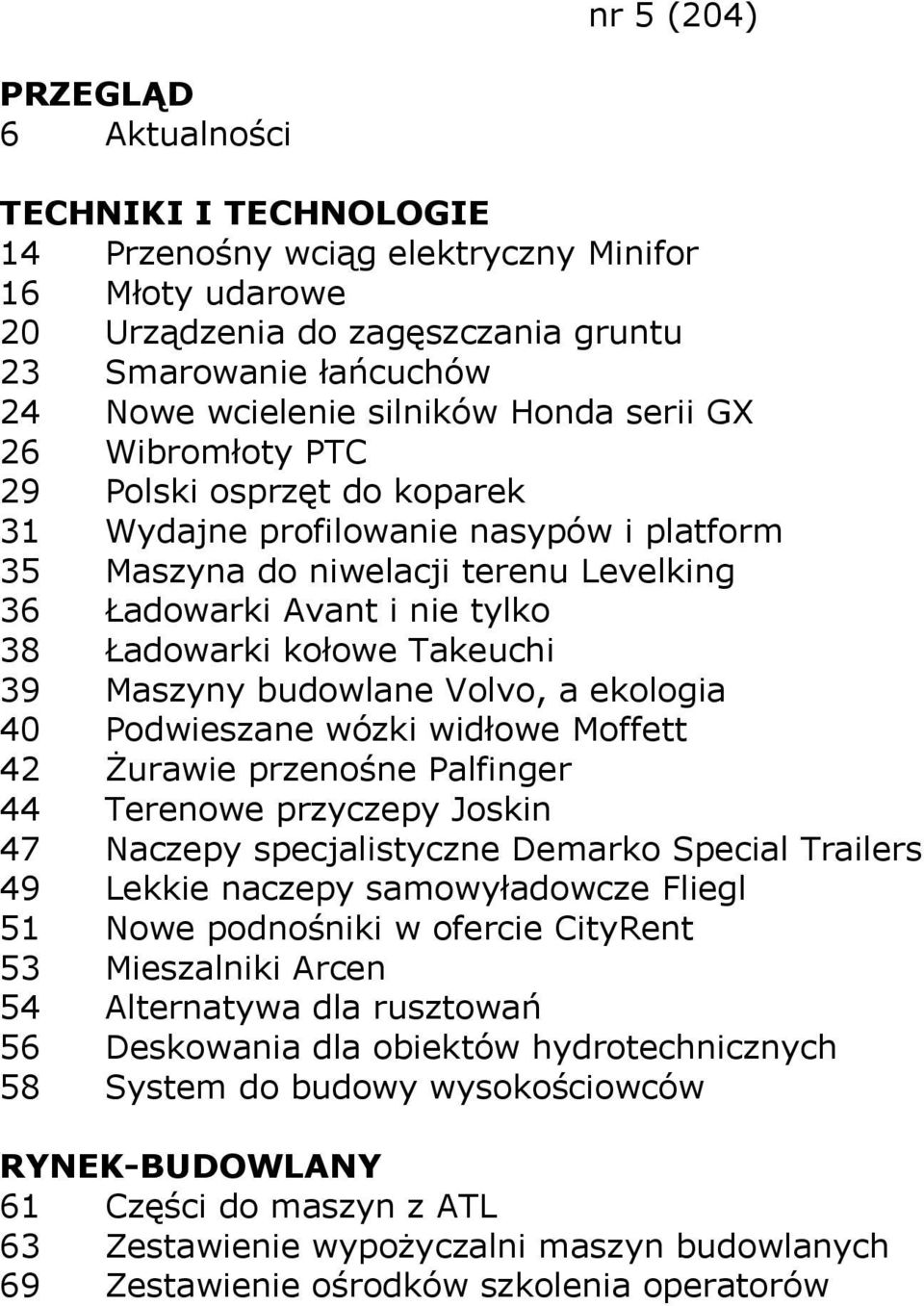 ekologia 40 Podwieszane wózki widłowe Moffett 42 Żurawie przenośne Palfinger 44 Terenowe przyczepy Joskin 47 Naczepy specjalistyczne Demarko Special Trailers 49 Lekkie naczepy samowyładowcze Fliegl