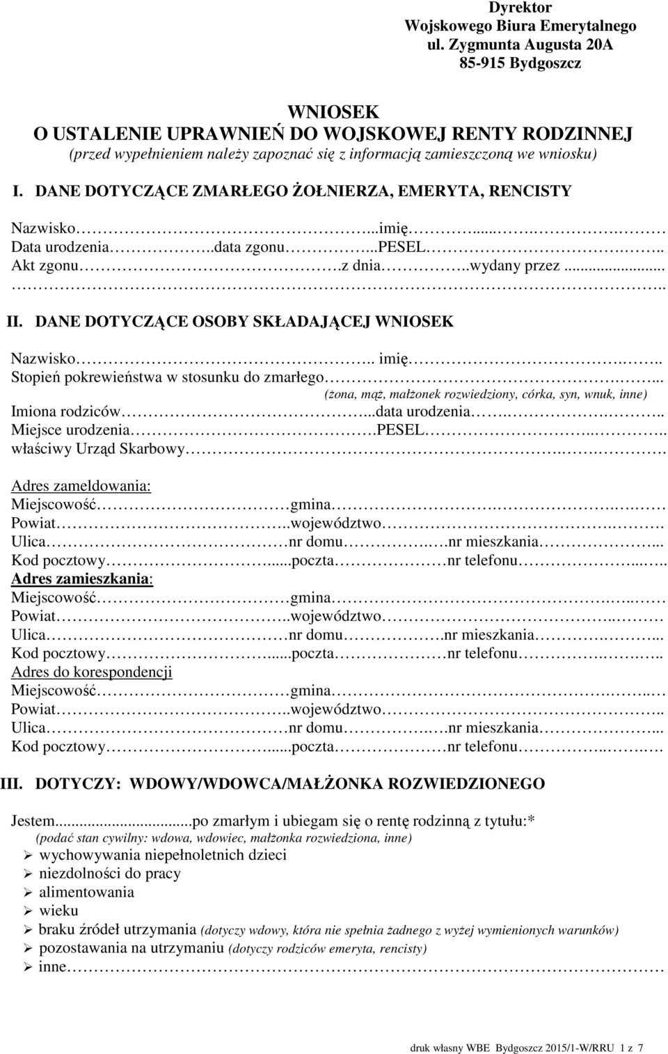 DANE DOTYCZĄCE ZMARŁEGO ŻOŁNIERZA, EMERYTA, RENCISTY Nazwisko...imię..... Data urodzenia..data zgonu...pesel... Akt zgonu.z dnia..wydany przez..... II.