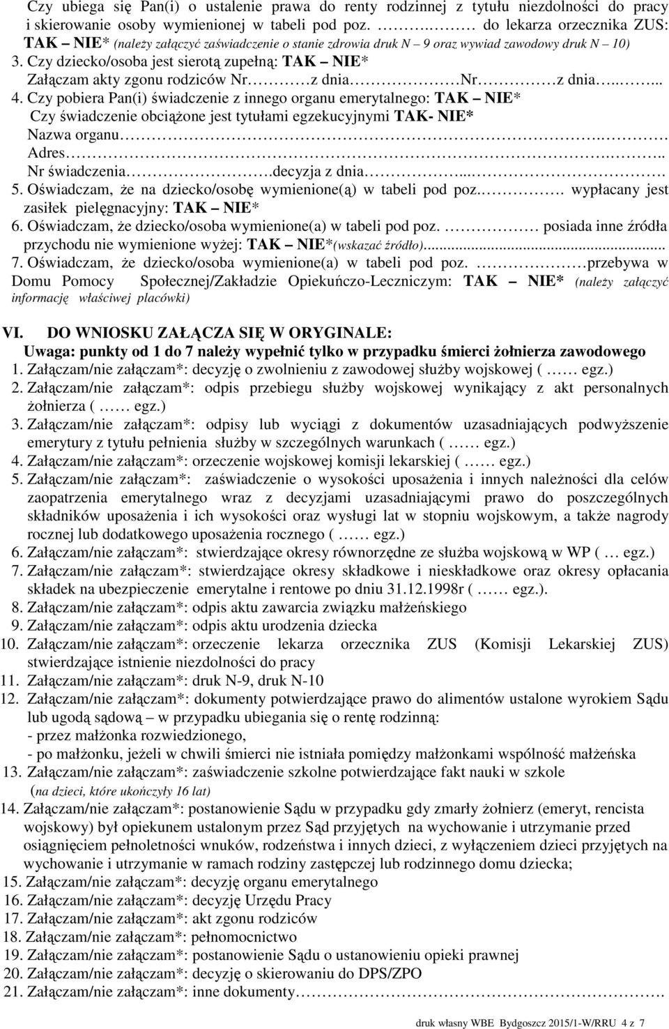 Czy dziecko/osoba jest sierotą zupełną: TAK NIE* Załączam akty zgonu rodziców Nr z dnia Nr z dnia..... 4.