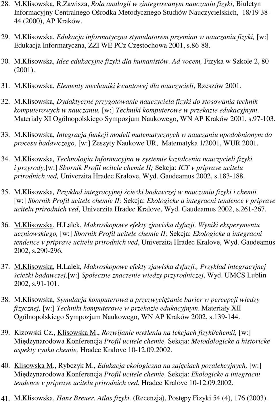 Materiały XI Ogólnopolskiego Sympozjum Naukowego, WN AP Kraków 2001, s.97-103. 33. M.