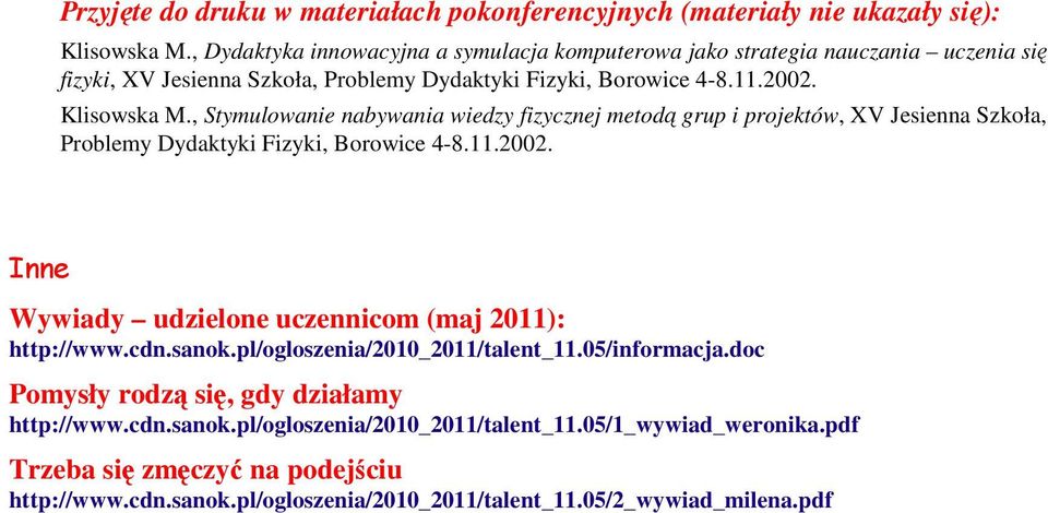 , Stymulowanie nabywania wiedzy fizycznej metodą grup i projektów, XV Jesienna Szkoła, Problemy Dydaktyki Fizyki, Borowice 4-8.11.2002.