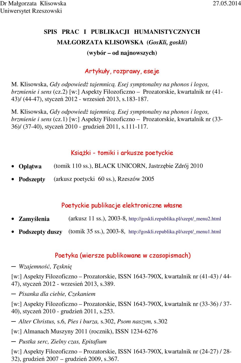 183-187. M. Klisowska, Gdy odpowiedź tajemnicą. Esej symptonalny na phonos i logos, brzmienie i sens (cz.
