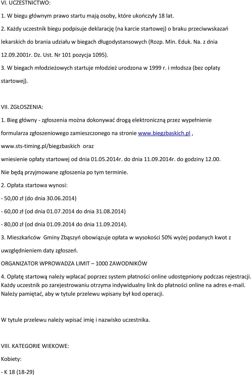 Nr 101 pozycja 1095). 3. W biegach młodzieżowych startuje młodzież urodzona w 1999 r. i młodsza (bez opłaty startowej). VII. ZGŁOSZENIA: 1.