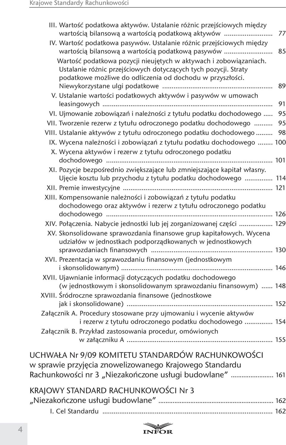 Ustalanie różnic przejściowych dotyczących tych pozycji. Straty podatkowe możliwe do odliczenia od dochodu w przyszłości. Niewykorzystane ulgi podatkowe... 89 V.