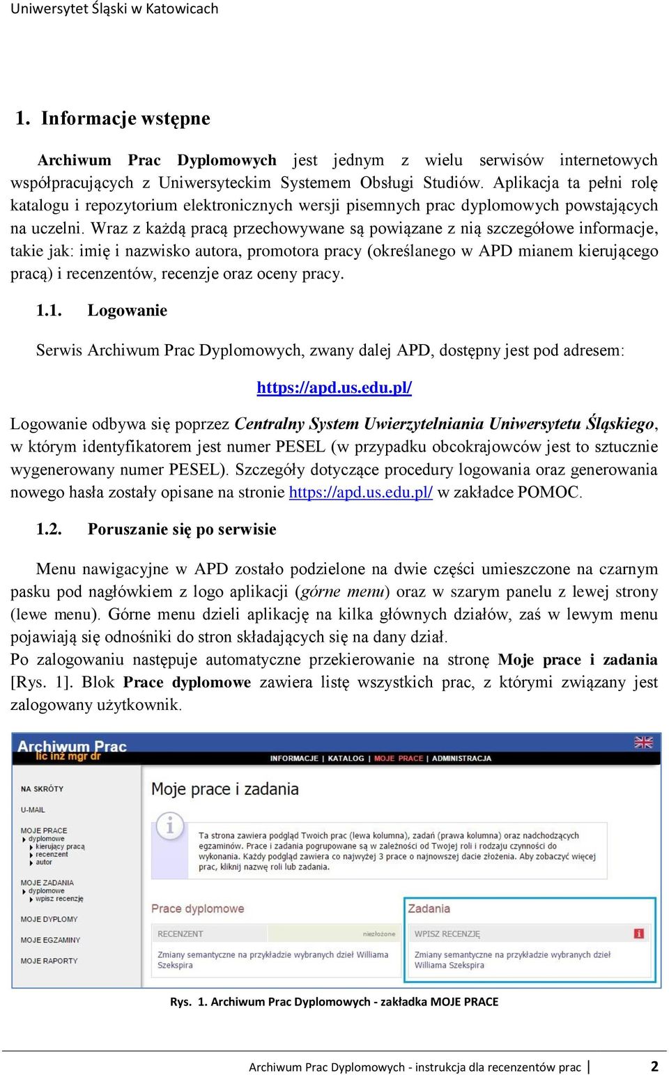 Wraz z każdą pracą przechowywane są powiązane z nią szczegółowe informacje, takie jak: imię i nazwisko autora, promotora pracy (określanego w APD mianem kierującego pracą) i recenzentów, recenzje