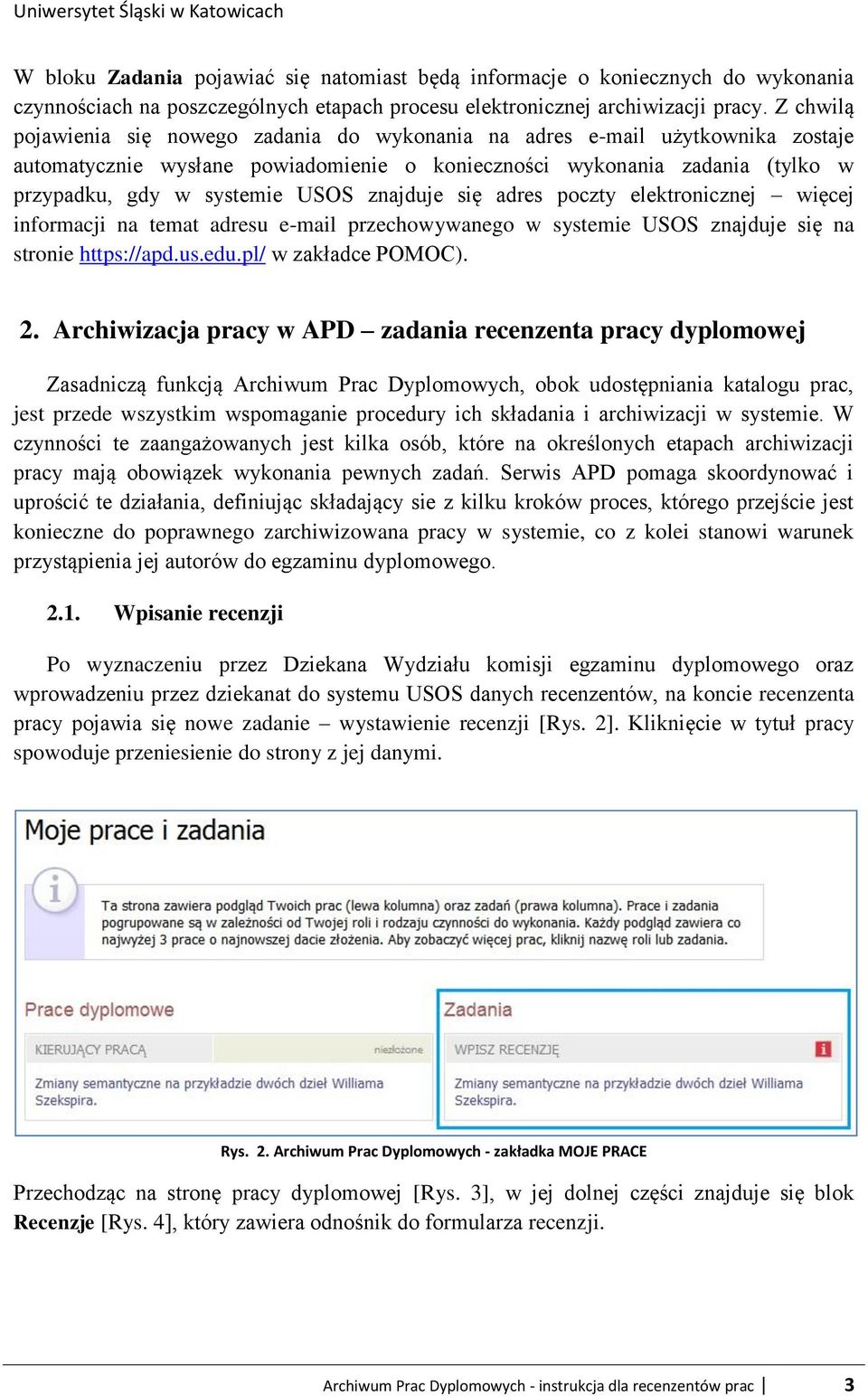 znajduje się adres poczty elektronicznej więcej informacji na temat adresu e-mail przechowywanego w systemie USOS znajduje się na stronie https://apd.us.edu.pl/ w zakładce POMOC). 2.