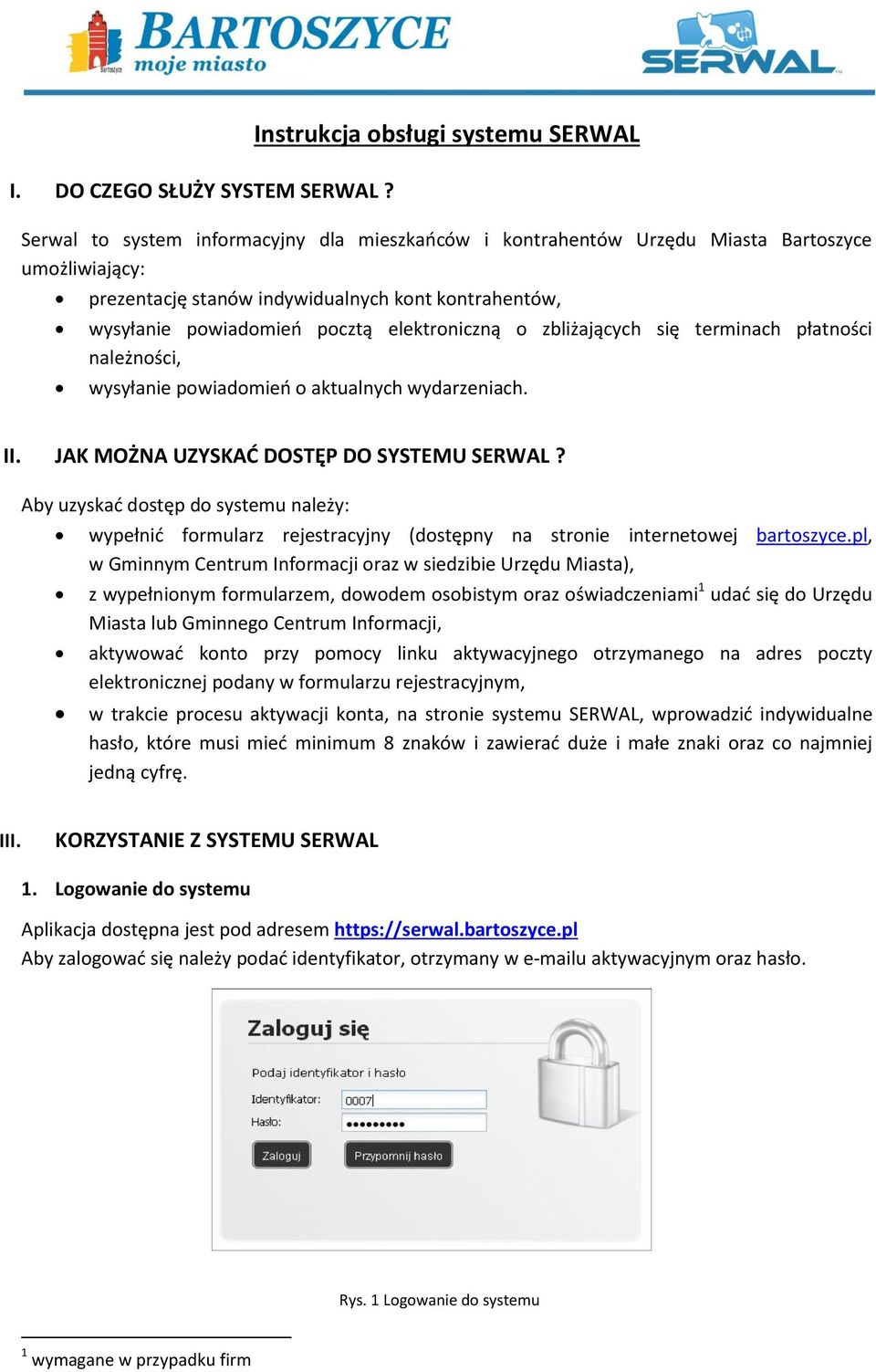 powiadomień pocztą elektroniczną o zbliżających się terminach płatności należności, wysyłanie powiadomień o aktualnych wydarzeniach. II. JAK MOŻNA UZYSKAĆ DOSTĘP DO SYSTEMU SERWAL?