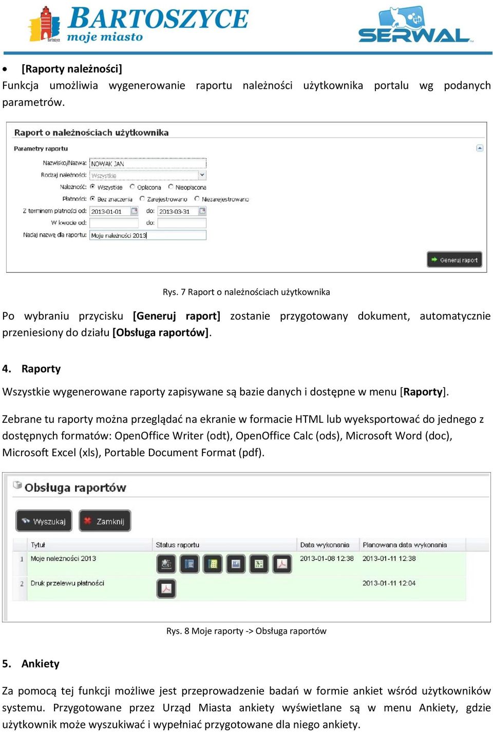 Raporty Wszystkie wygenerowane raporty zapisywane są bazie danych i dostępne w menu [Raporty].