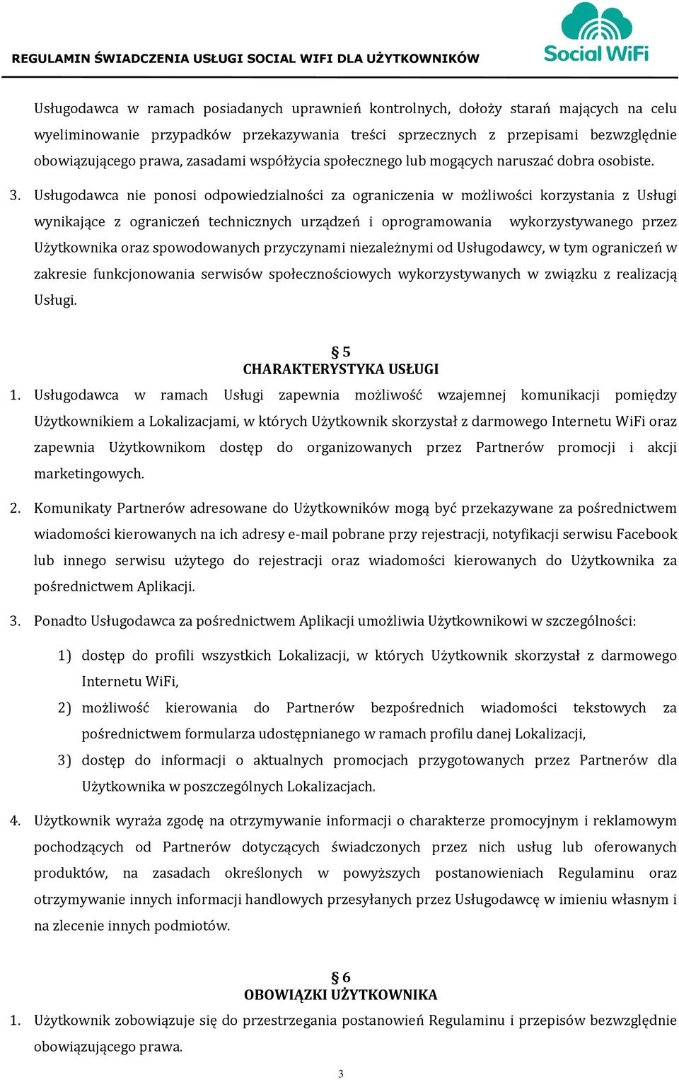 Usługodawca nie ponosi odpowiedzialności za ograniczenia w możliwości korzystania z Usługi wynikające z ograniczeń technicznych urządzeń i oprogramowania wykorzystywanego przez Użytkownika oraz