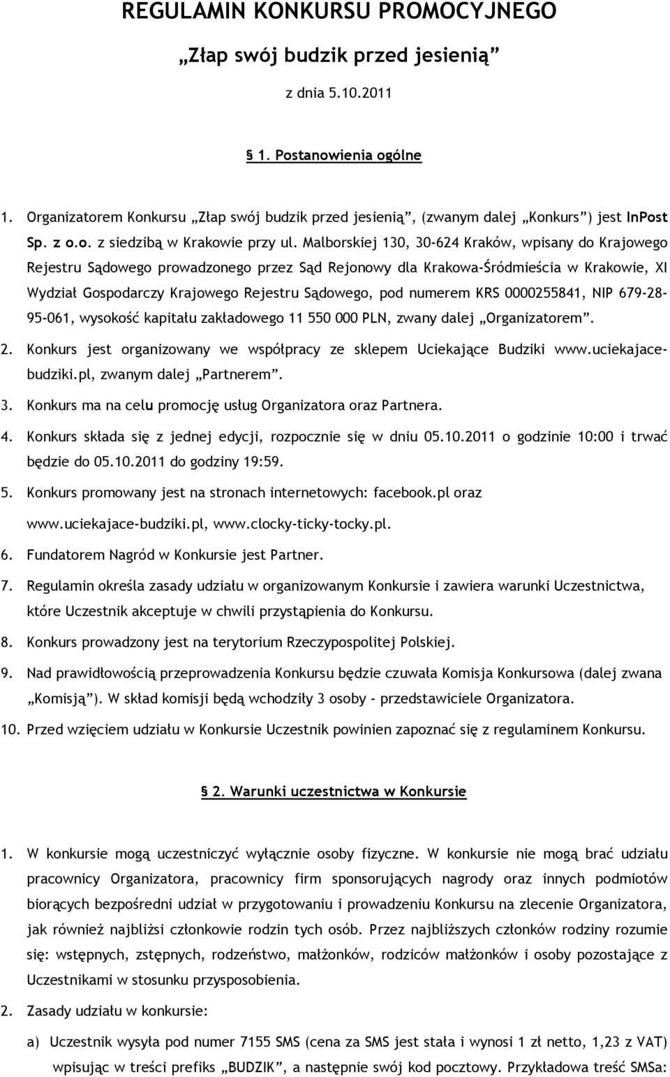 Malborskiej 130, 30-624 Kraków, wpisany do Krajowego Rejestru Sądowego prowadzonego przez Sąd Rejonowy dla Krakowa-Śródmieścia w Krakowie, XI Wydział Gospodarczy Krajowego Rejestru Sądowego, pod