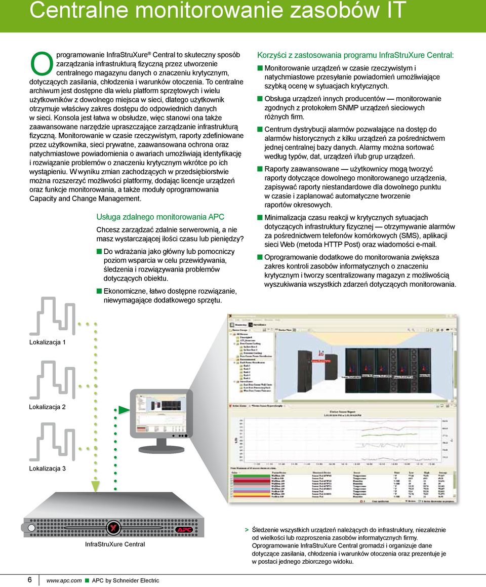 To centralne archiwum jest dostępne dla wielu platform sprzętowych i wielu użytkowników z dowolnego miejsca w sieci, dlatego użytkownik otrzymuje właściwy zakres dostępu do odpowiednich danych w