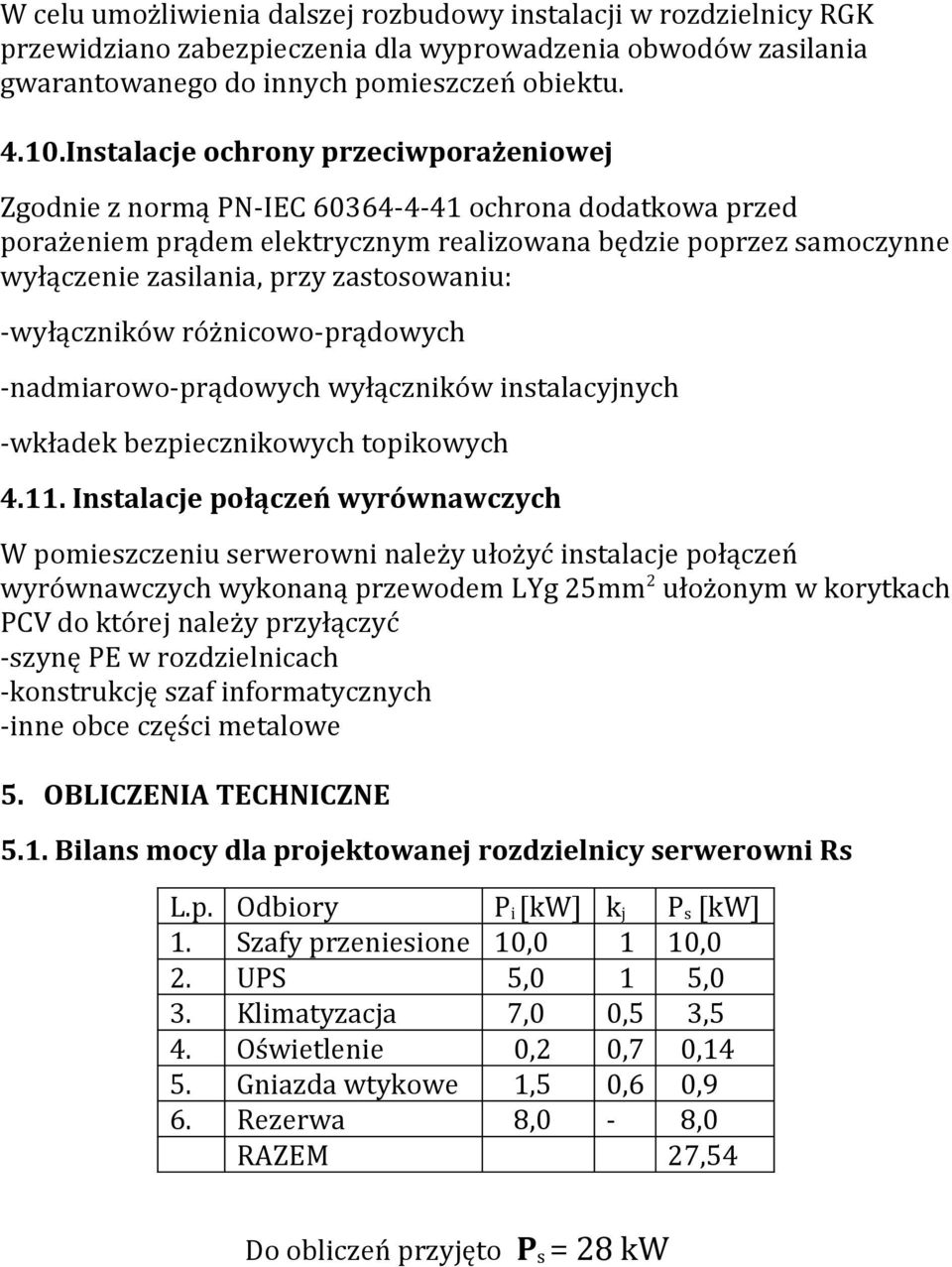 zastosowaniu: -wyłączników różnicowo-prądowych -nadmiarowo-prądowych wyłączników instalacyjnych -wkładek bezpiecznikowych topikowych 4.11.