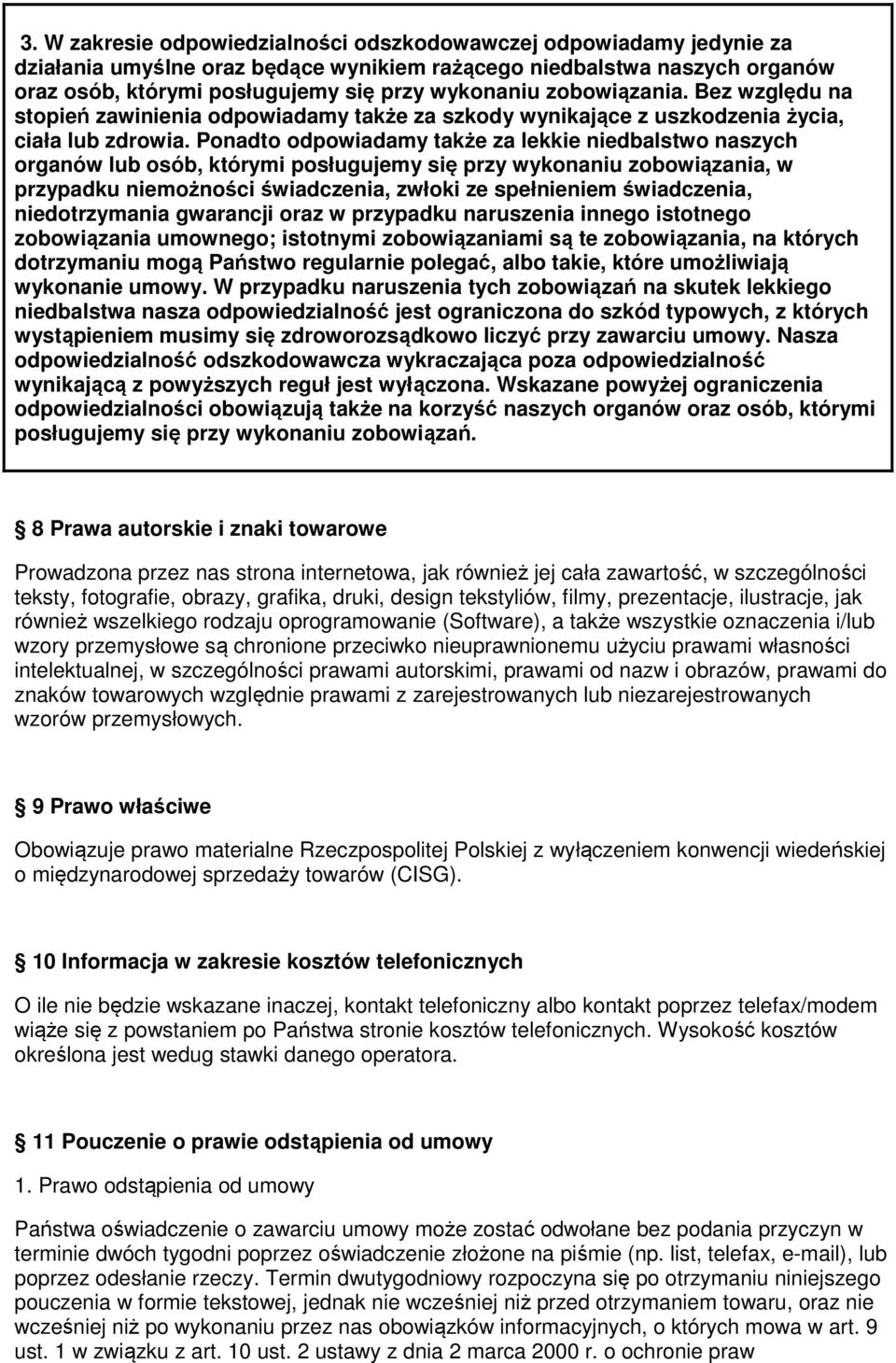 Ponadto odpowiadamy także za lekkie niedbalstwo naszych organów lub osób, którymi posługujemy się przy wykonaniu zobowiązania, w przypadku niemożności świadczenia, zwłoki ze spełnieniem świadczenia,