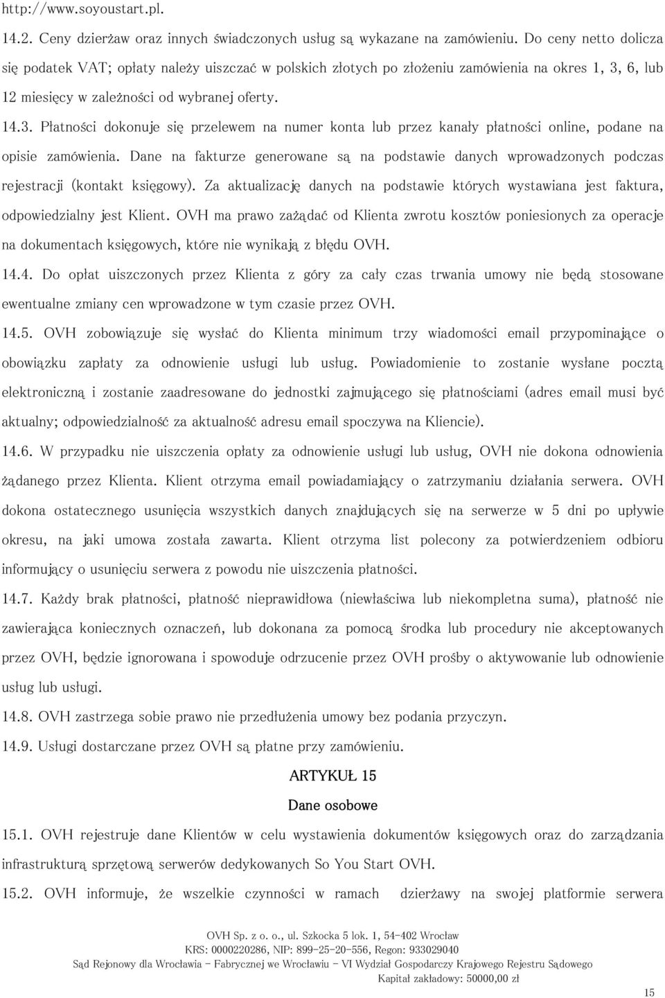 6, lub 12 miesięcy w zależności od wybranej oferty. 14.3. Płatności dokonuje się przelewem na numer konta lub przez kanały płatności online, podane na opisie zamówienia.