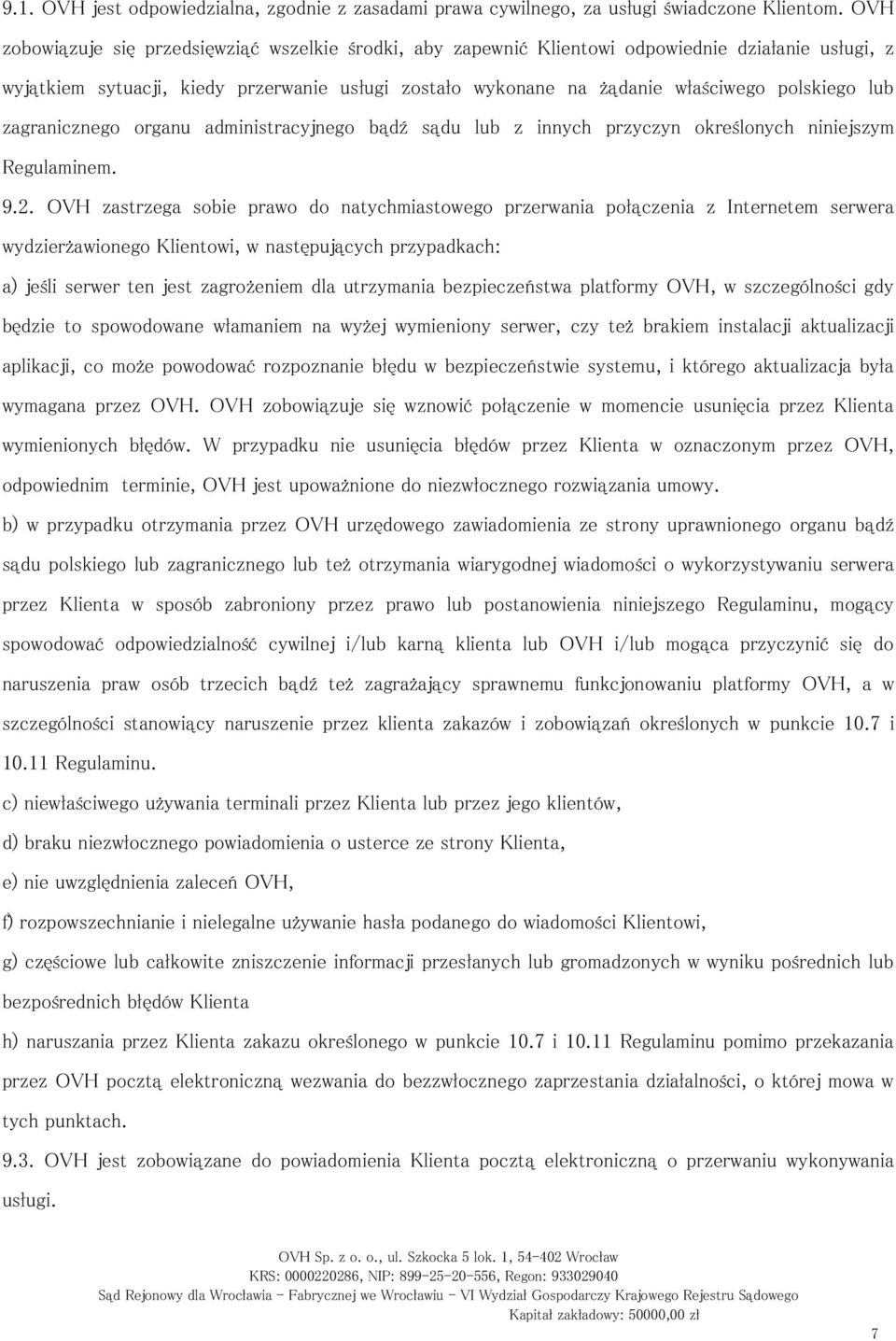 lub zagranicznego organu administracyjnego bądź sądu lub z innych przyczyn określonych niniejszym Regulaminem. 9.2.