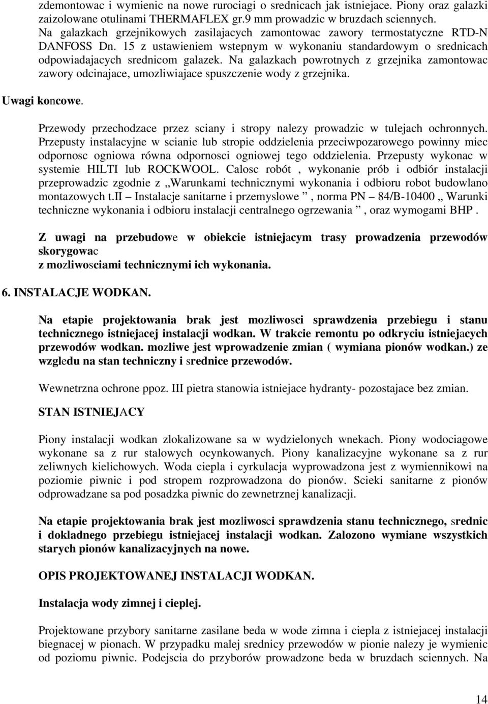 Na galazkach powrotnych z grzejnika zamontowac zawory odcinajace, umozliwiajace spuszczenie wody z grzejnika. Uwagi koncowe.