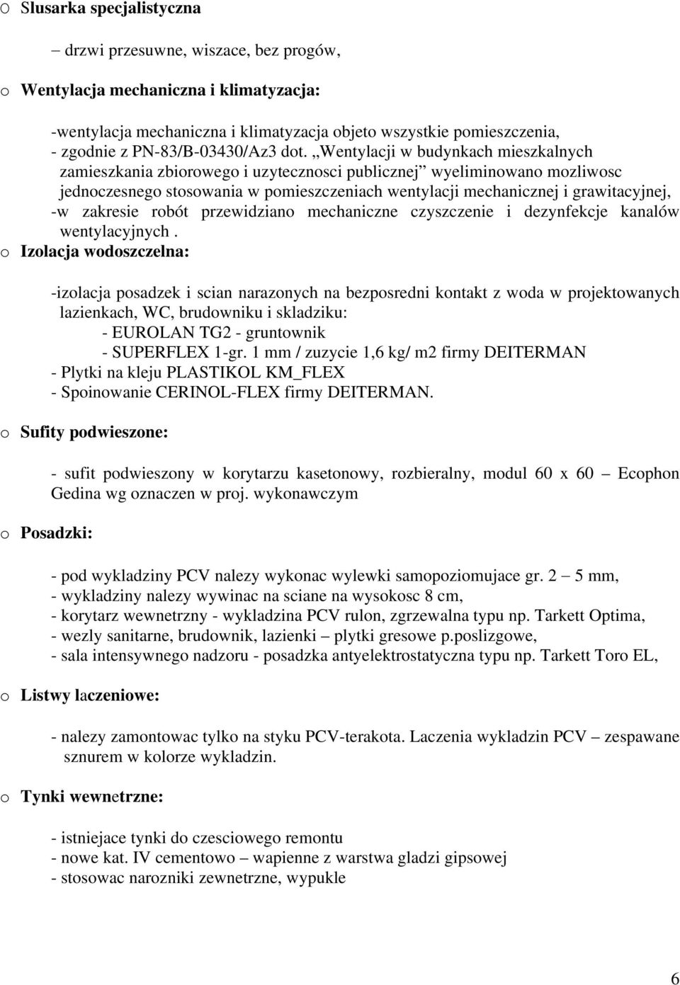 Wentylacji w budynkach mieszkalnych zamieszkania zbiorowego i uzytecznosci publicznej wyeliminowano mozliwosc jednoczesnego stosowania w pomieszczeniach wentylacji mechanicznej i grawitacyjnej, -w