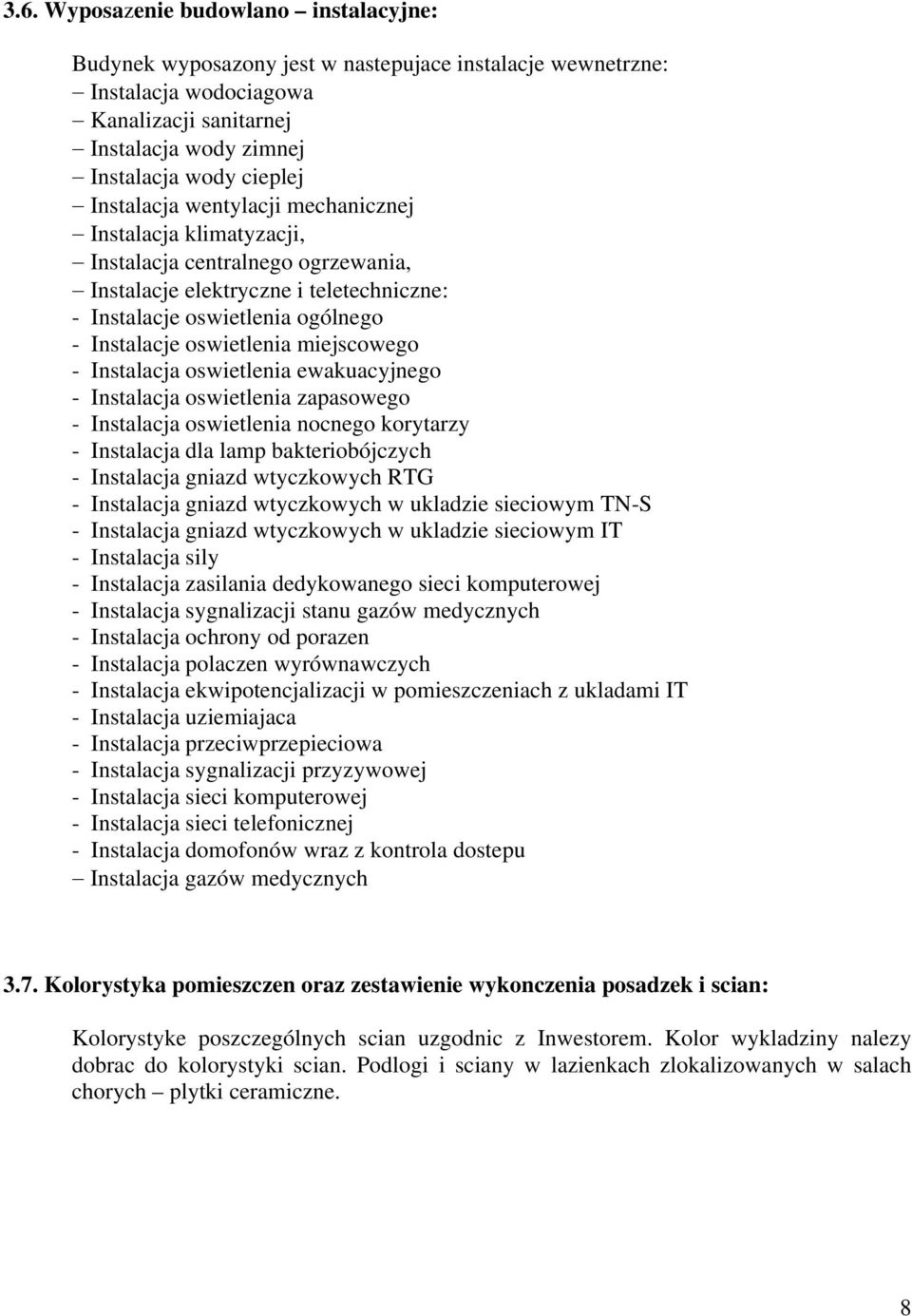 miejscowego - Instalacja oswietlenia ewakuacyjnego - Instalacja oswietlenia zapasowego - Instalacja oswietlenia nocnego korytarzy - Instalacja dla lamp bakteriobójczych - Instalacja gniazd