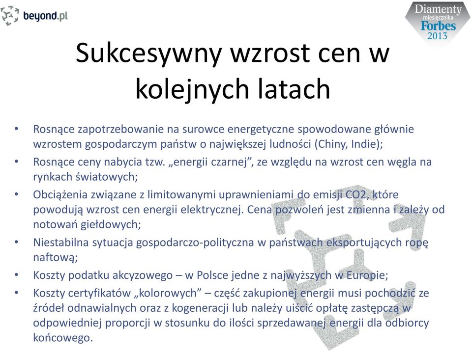 Cena pozwoleń jest zmienna i zależy od notowań giełdowych; Niestabilna sytuacja gospodarczo-polityczna w państwach eksportujących ropę naftową; Koszty podatku akcyzowego w Polsce jedne z najwyższych