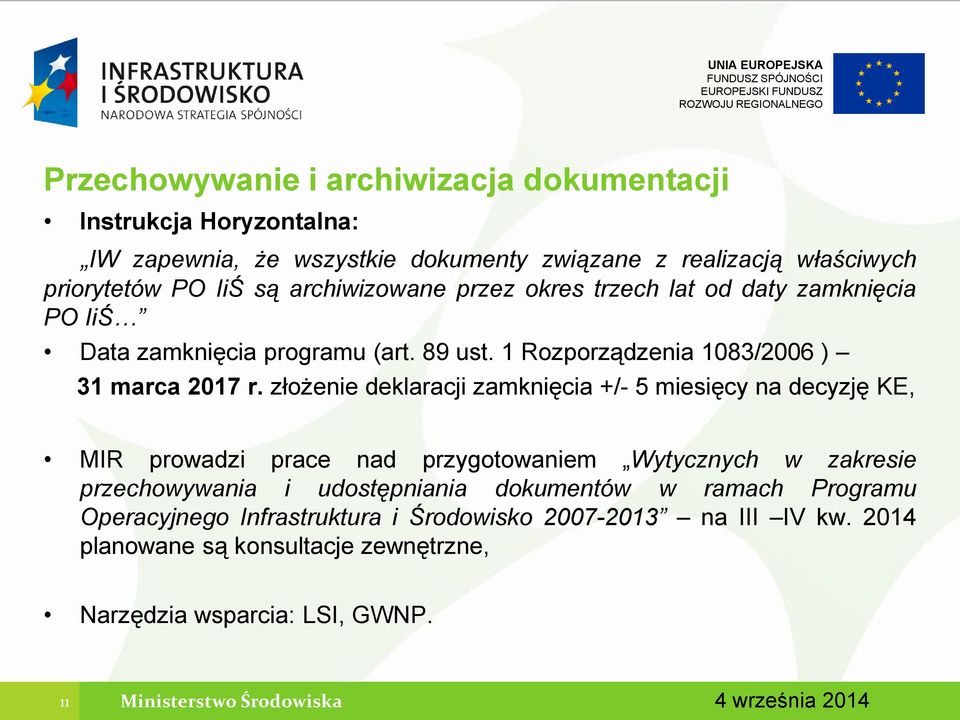 złożenie deklaracji zamknięcia +/- 5 miesięcy na decyzję KE, MIR prowadzi prace nad przygotowaniem Wytycznych w zakresie przechowywania i udostępniania dokumentów