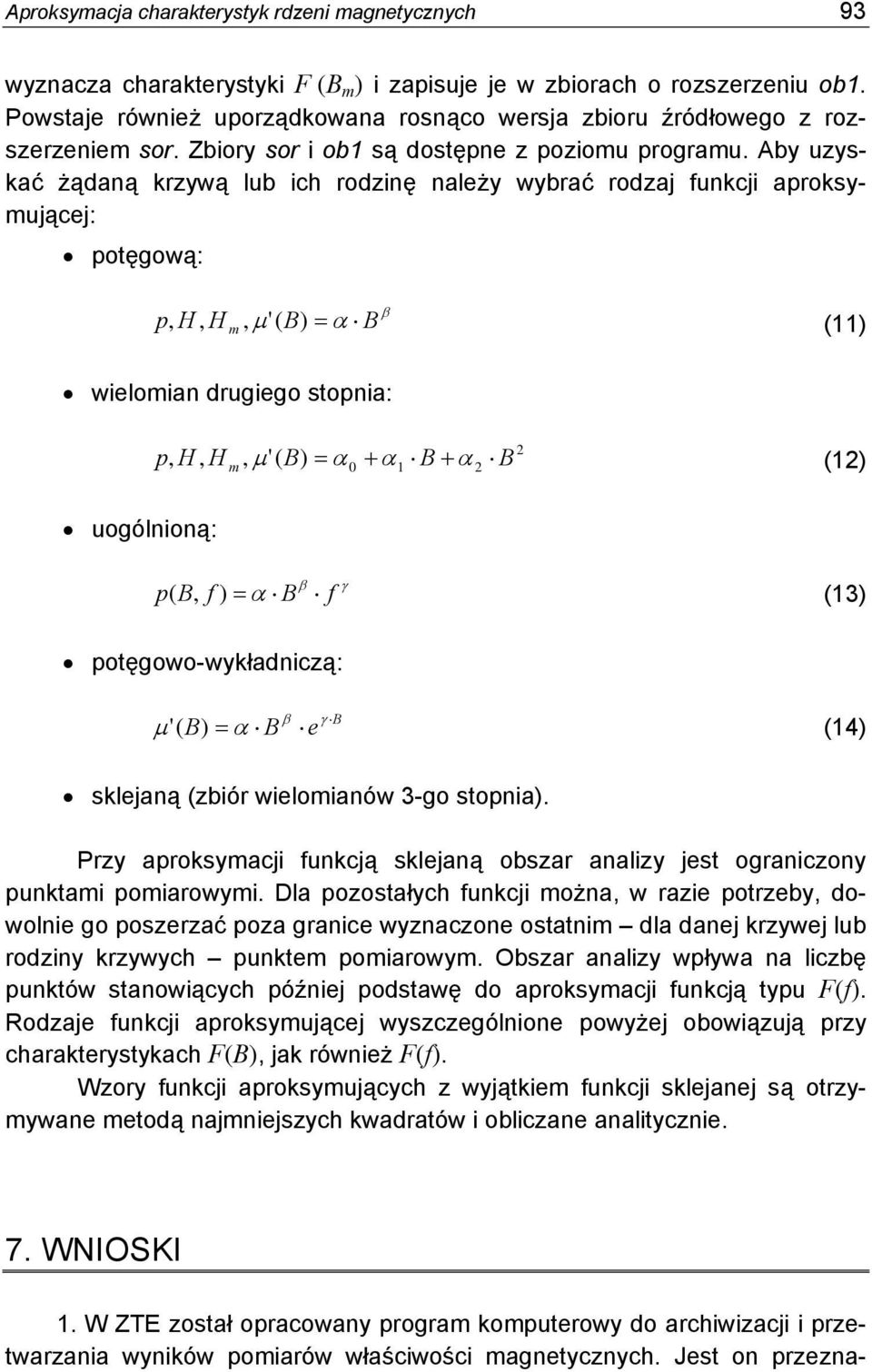Aby uzyskać żądaną krzywą lub ich rodzinę należy wybrać rodzaj funkcji aproksymującej: potęgową: p m, H, H, '( B) B (11) wielomian drugiego stopnia: p, H, H m, B 2 '( B) 0 1 B 2 (12) uogólnioną: p B