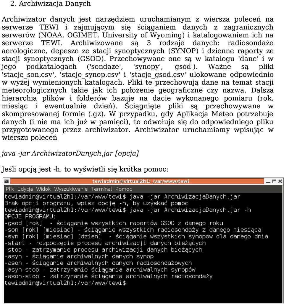 Przechowywane one są w katalogu 'dane' i w jego podkatalogach ('sondaze', 'synopy', 'gsod'). Ważne są pliki 'stacje_son.csv', 'stacje_synop.csv' i 'stacje_gsod.