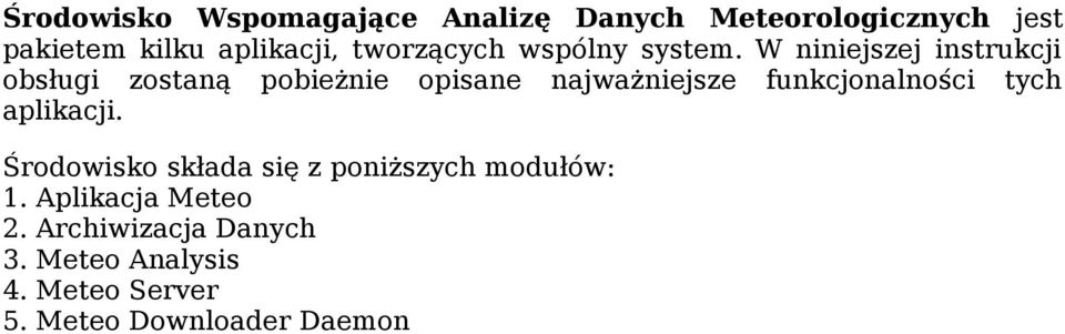 W niniejszej instrukcji obsługi zostaną pobieżnie opisane najważniejsze funkcjonalności
