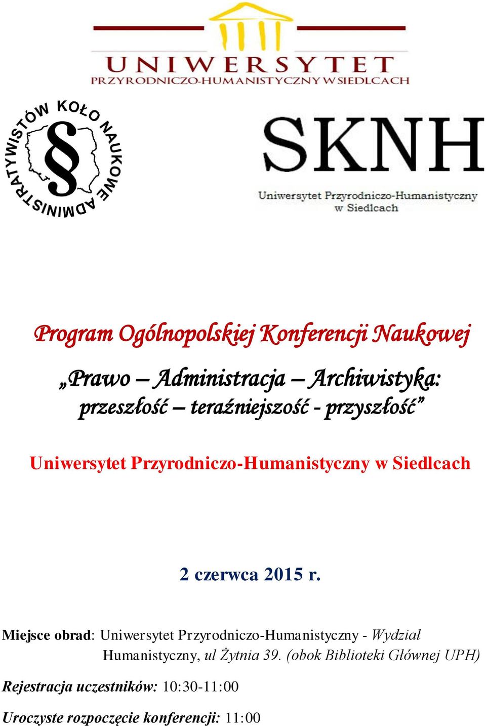 Miejsce obrad: Uniwersytet Przyrodniczo-Humanistyczny - Wydział Humanistyczny, ul Żytnia 39.