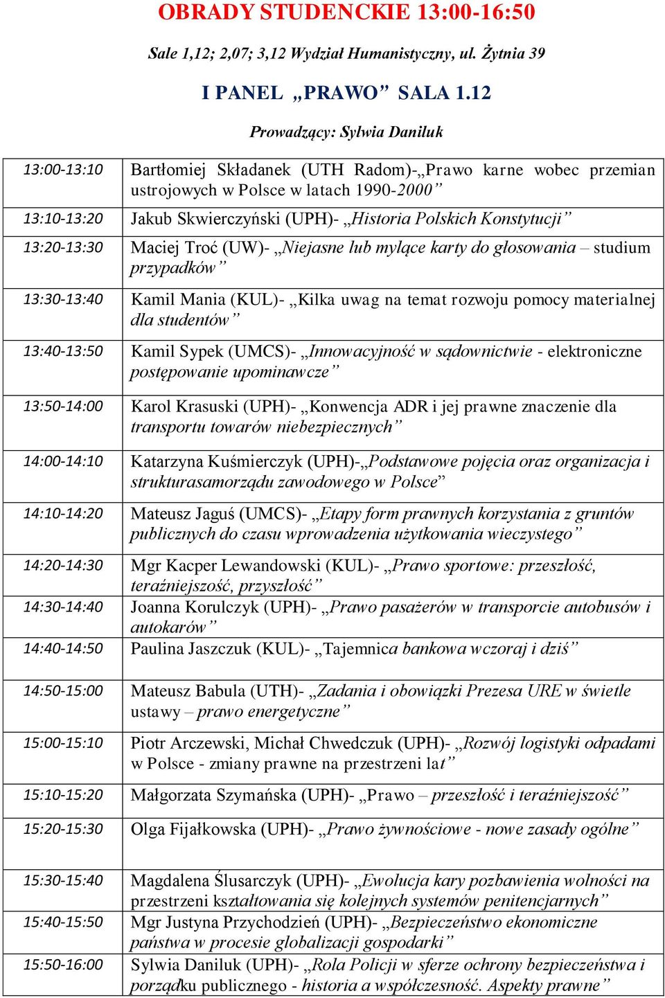 Konstytucji 13:20-13:30 Maciej Troć (UW)- Niejasne lub mylące karty do głosowania studium przypadków 13:30-13:40 Kamil Mania (KUL)- Kilka uwag na temat rozwoju pomocy materialnej dla studentów