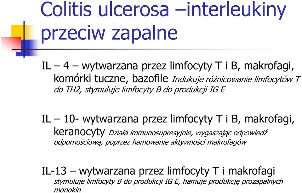 makrofagi, keranocyty Działa immunosupresyjnie, wygaszając odpowiedź odpornościową, poprzez hamowanie aktywności makrofagów