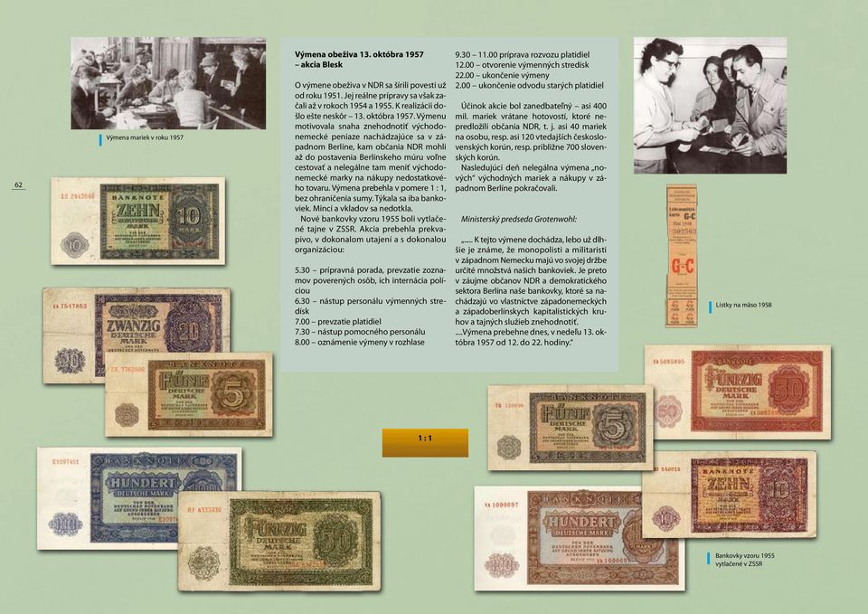 Výmenu motivovala snaha znehodnotiť východonemecké peniaze nachádzajúce sa v západnom Berlíne, kam občania NDR mohli až do postavenia Berlínskeho múru voľne cestovať a nelegálne tam meniť