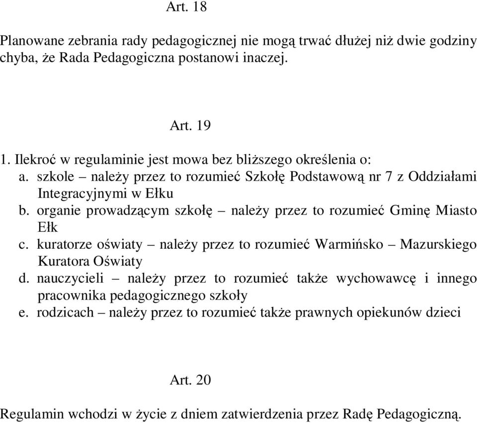 organie prowadzącym szkołę należy przez to rozumieć Gminę Miasto Ełk c. kuratorze oświaty należy przez to rozumieć Warmińsko Mazurskiego Kuratora Oświaty d.