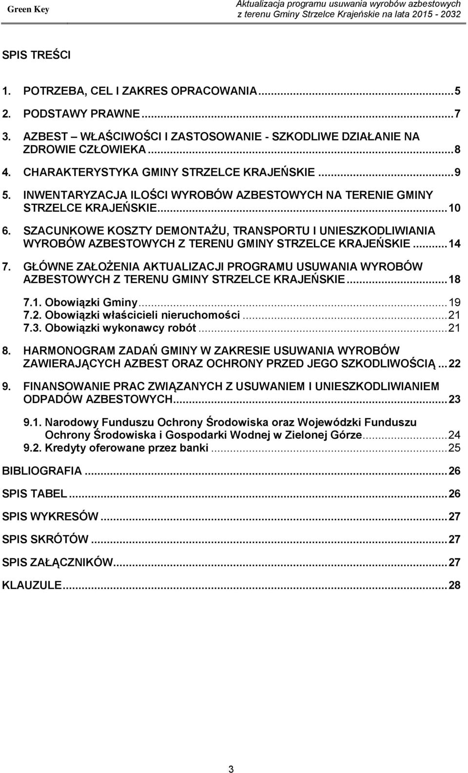 INWENTARYZACJA ILOŚCI WYROBÓW AZBESTOWYCH NA TERENIE GMINY STRZELCE KRAJEŃSKIE... 10 6.
