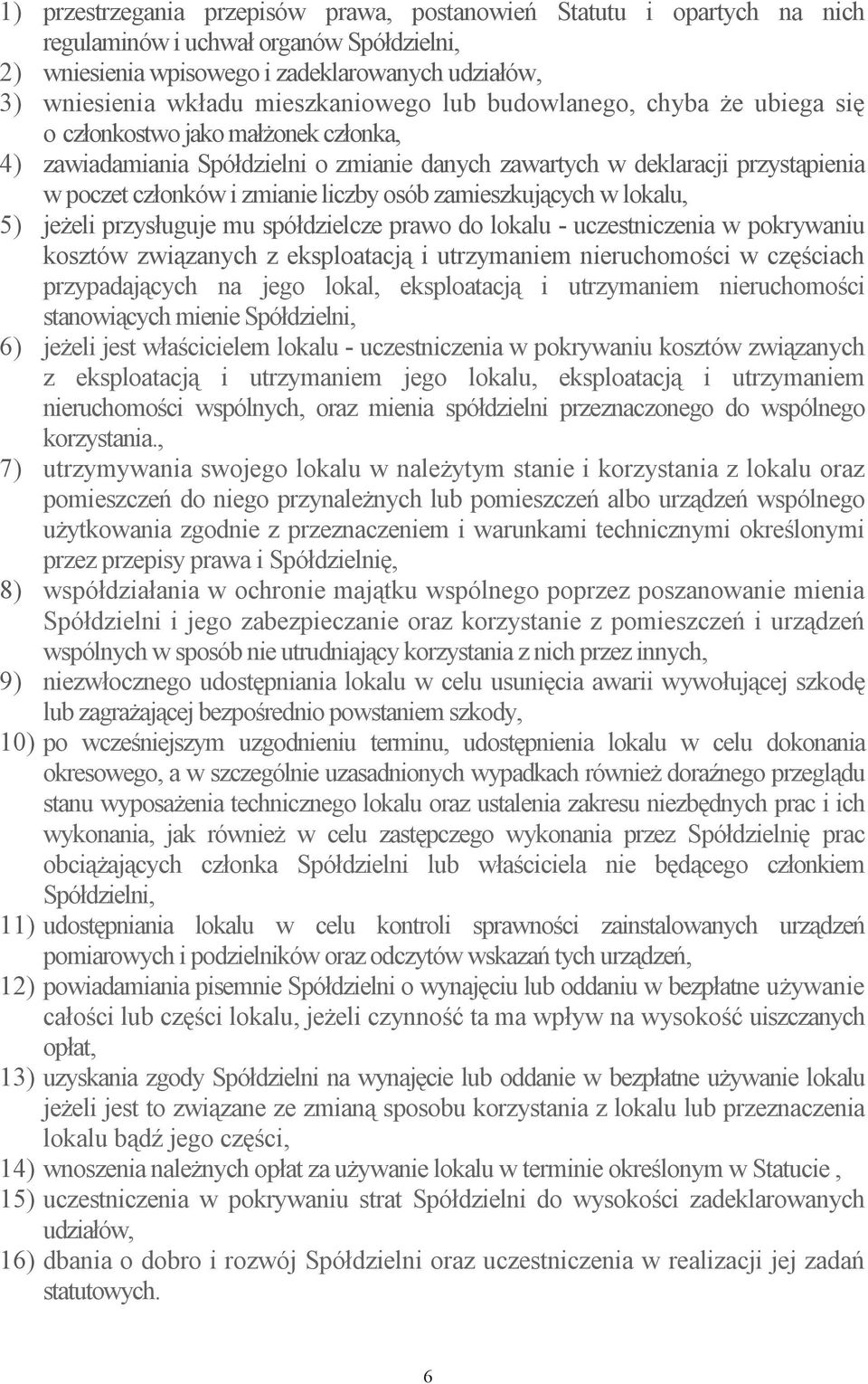 liczby osób zamieszkujcych w lokalu, 5) jeeli przysługuje mu spółdzielcze prawo do lokalu - uczestniczenia w pokrywaniu kosztów zwizanych z eksploatacj i utrzymaniem nieruchomoci w czciach