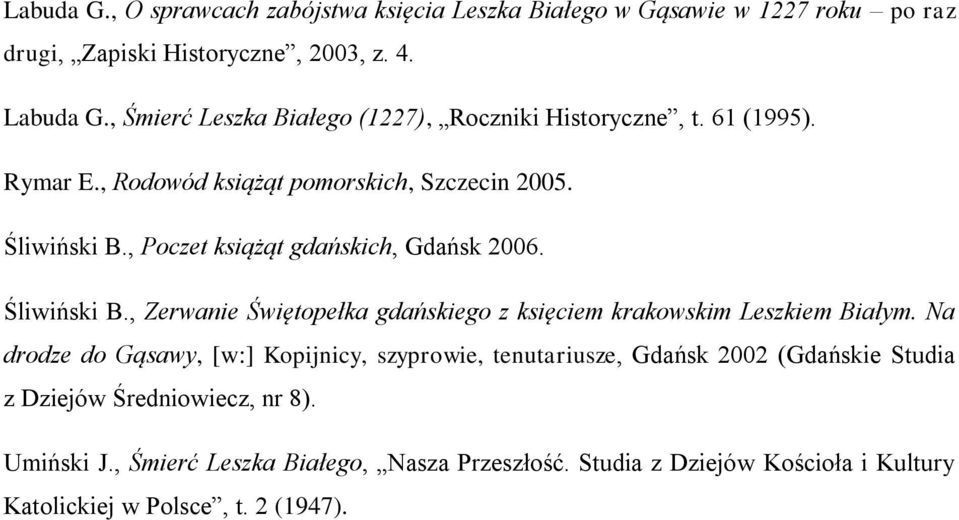 , Poczet książąt gdańskich, Gdańsk 2006. Śliwiński B., Zerwanie Świętopełka gdańskiego z księciem krakowskim Leszkiem Białym.