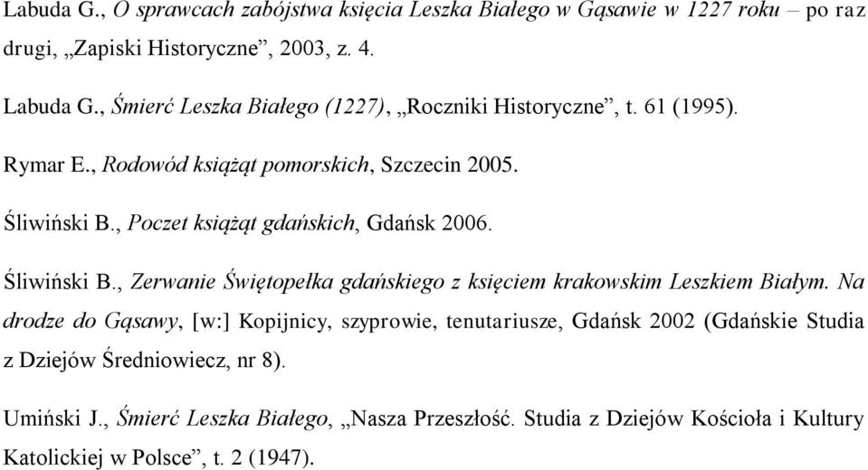 , Poczet książąt gdańskich, Gdańsk 2006. Śliwiński B., Zerwanie Świętopełka gdańskiego z księciem krakowskim Leszkiem Białym.