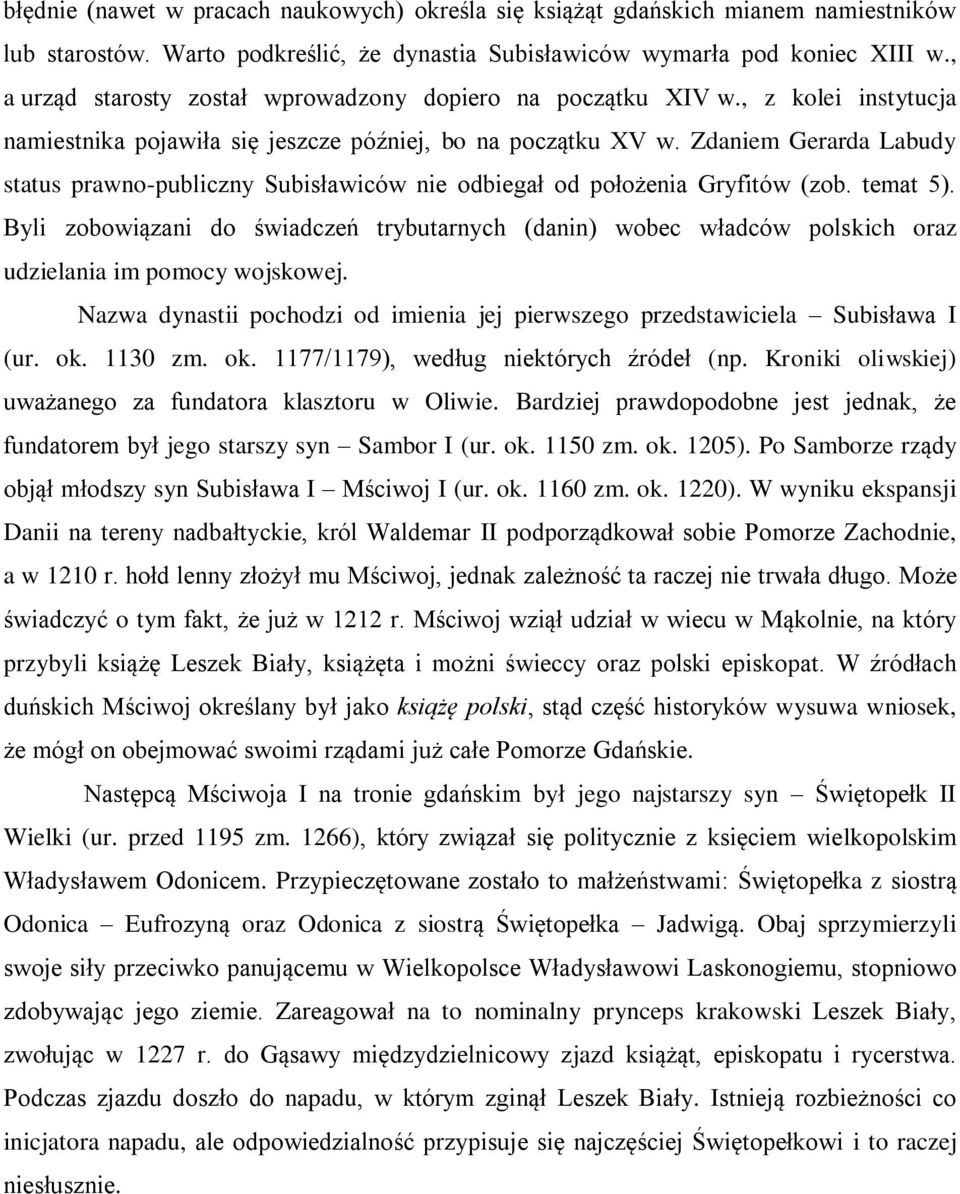 Zdaniem Gerarda Labudy status prawno-publiczny Subisławiców nie odbiegał od położenia Gryfitów (zob. temat 5).